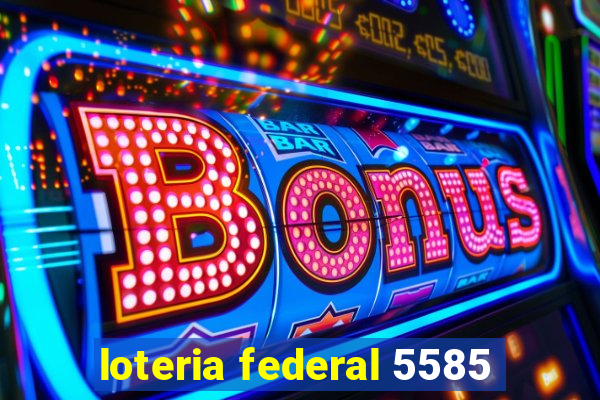 loteria federal 5585